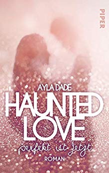 Rezension “Haunted Love – Perfekt ist jetzt” von Ayla Dade